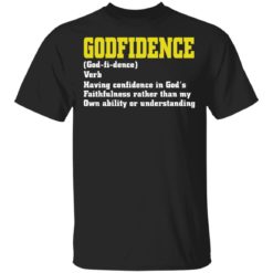 Godfidence having confidence in God’s faithfulness shirt