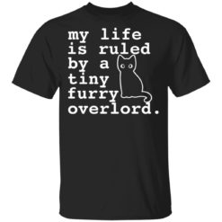 Cat my life is ruled by a tiny furry overlord shirt