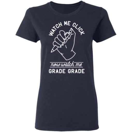 Watch me click now watch me grade grade shirt