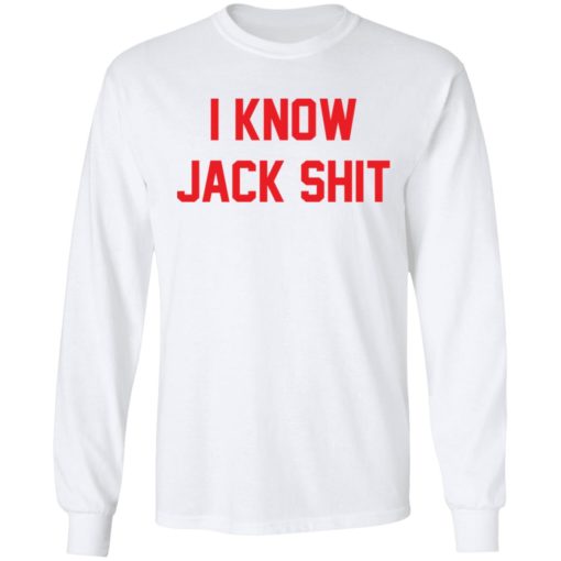 I know jack shit shirt
