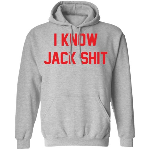 I know jack shit shirt