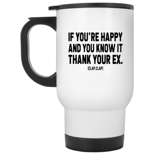 If you’re happy and you know it thank your ex mug