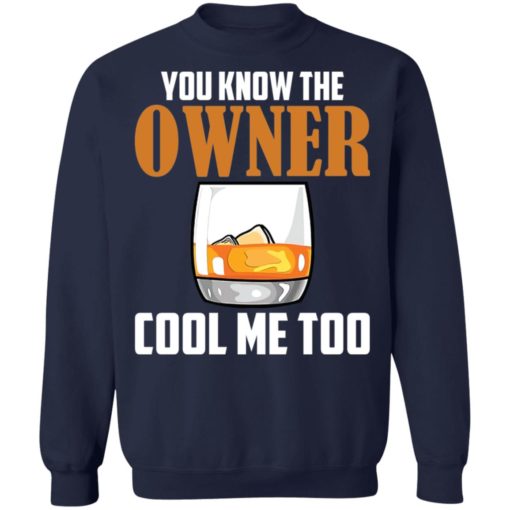 Drink you know the owner cool me too shirt