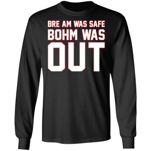 Bre am was safe Bohm was out shirt