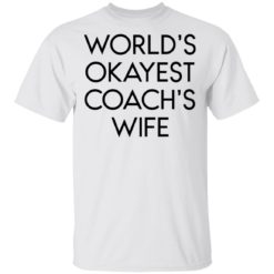 World’s okayest coach’s wife shirt