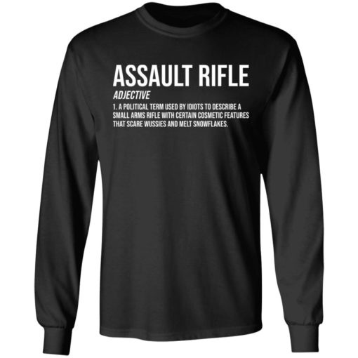 Assault rifle adjective a political term used by idiots to describe a small arms rifle shirt