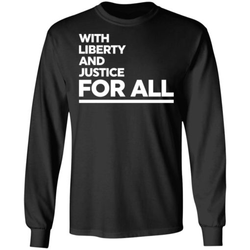 With liberty and justice for all shirt