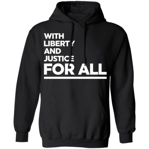 With liberty and justice for all shirt