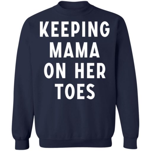 Keeping mama on her toes shirt
