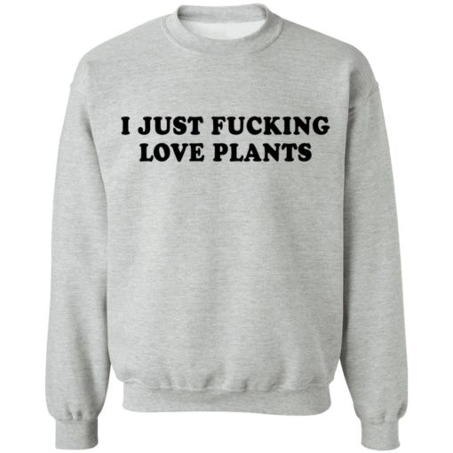 I just f*cking love plants shirt