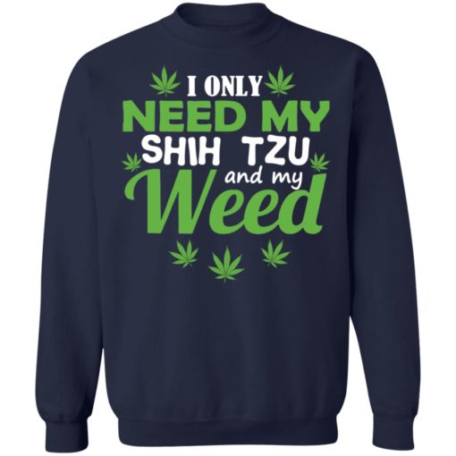 I only need my Shih Tzu and my weed shirt