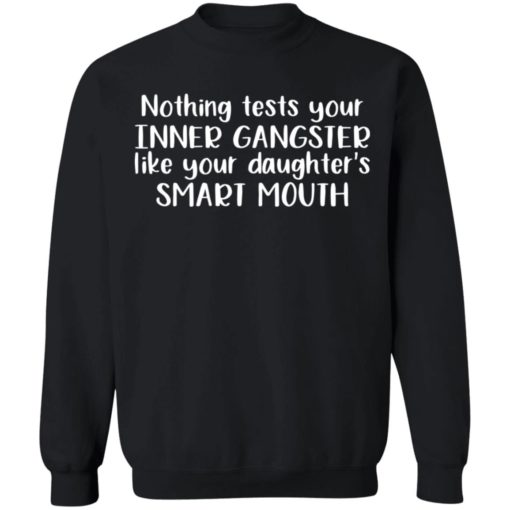 Nothing tests your inner gangsters like your daughter’s smart mouth shirt