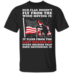 Our flag doesn’t fly from the wind moving it shirt
