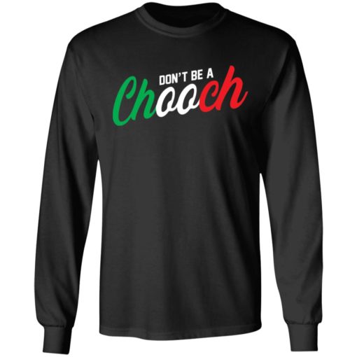Don’t be a chooch shirt
