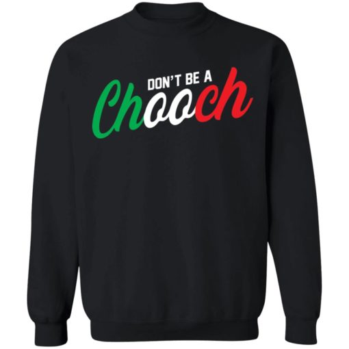 Don’t be a chooch shirt