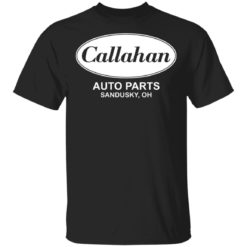 Callahan auto parts Sandusky oh shirt