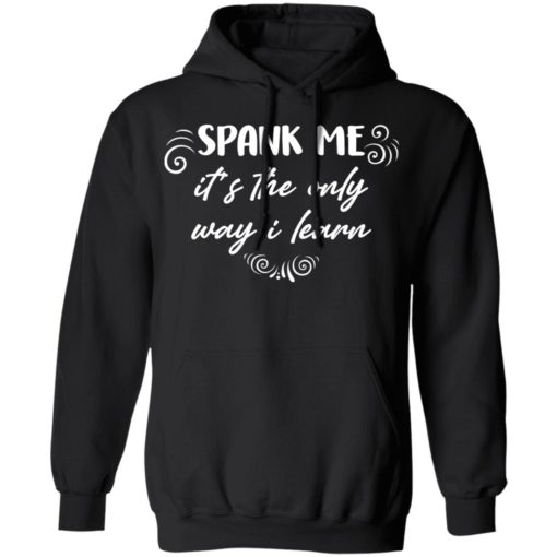 Spank me it’s the only way i learn shirt