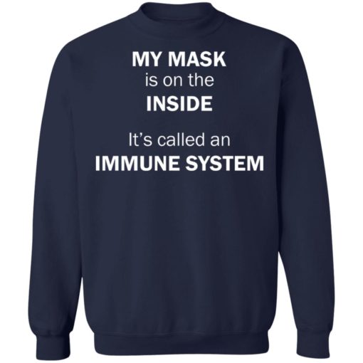 My mask is on the inside it’s called an immune system shirt