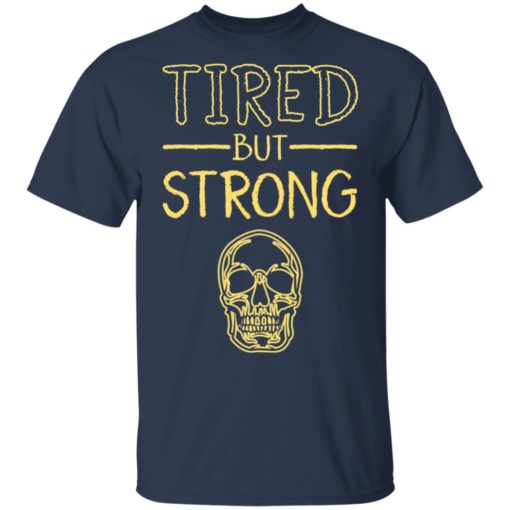 Skull tired but strong shirt