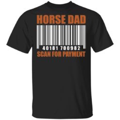 Horse dad 40181 700982 scan for payment shirt