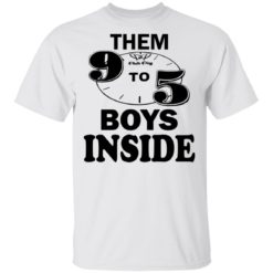 Them 9 to 5 boy inside them ppp boys outside shirt