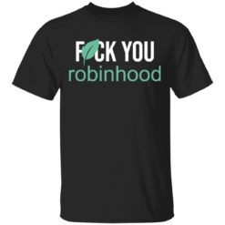 F*ck you Robinhood shirt