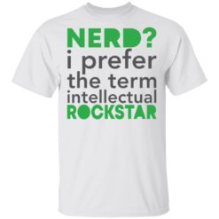 Nerd i prefer the term intellectual rockstar shirt