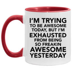 I’m trying to be awesome today but i’m exhausted mug