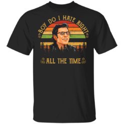 Ian Malcolm boy do i hate right all the time shirt