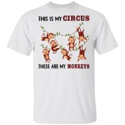 This is my circus these are my monkeys shirt