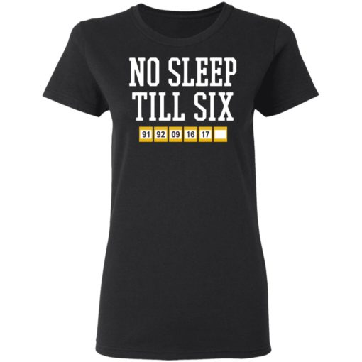 No sleep till six shirt