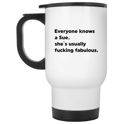 Everyone knows a Sue she’s usually f*cking fabulous mug