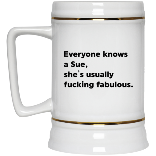 Everyone knows a Sue she’s usually f*cking fabulous mug