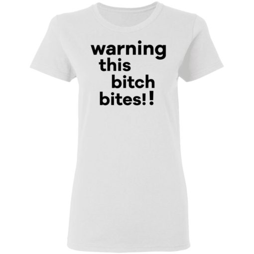 Warning this bitch bites shirt