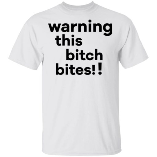 Warning this bitch bites shirt