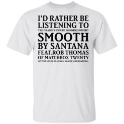 I’d rather be listening to the Grammy award winning 1999 hit shirt