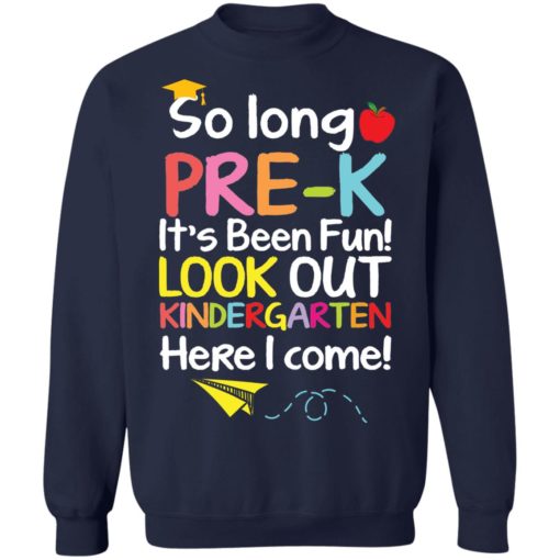 So long pre-k it’s been fun look out kindergarten here i come shirt
