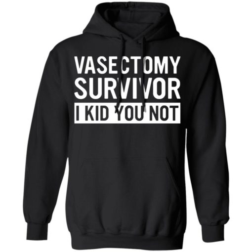 Vasectomy survivor i kid you not shirt