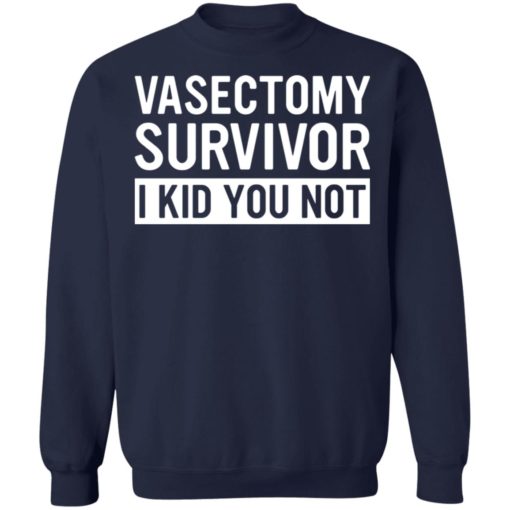 Vasectomy survivor i kid you not shirt