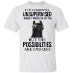 Toothless i'm currently unsupervised i know it freaks me out too shirt