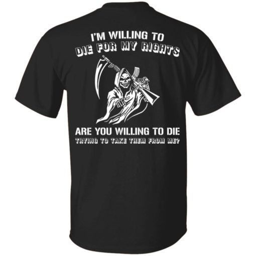 Grim Reaper i willing to die for my rights are you willing to die shirt