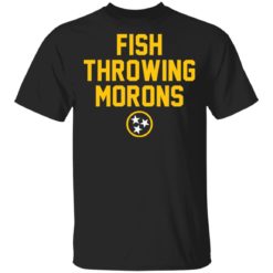 Fish throwing morons shirt