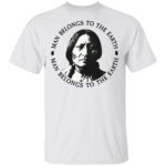 Sitting Bull man belongs to the earth shirt
