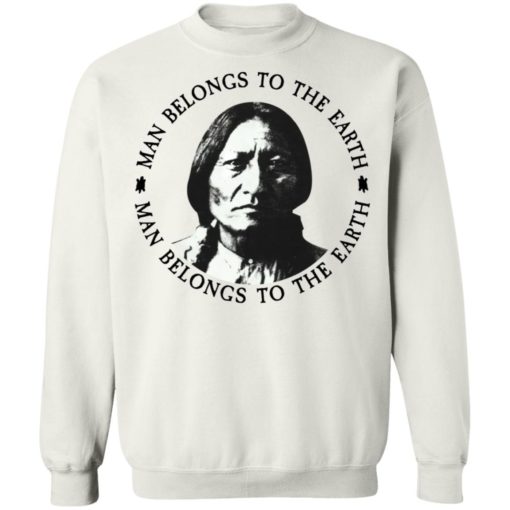 Sitting Bull man belongs to the earth shirt