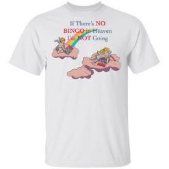 If there’s no bingo in heaven I’m not going shirt