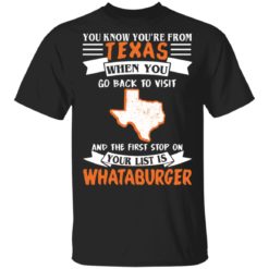 You know you’re from Texas when you go back to visit shirt