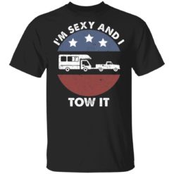 Camping RV i’m sexy and i tow it shirt
