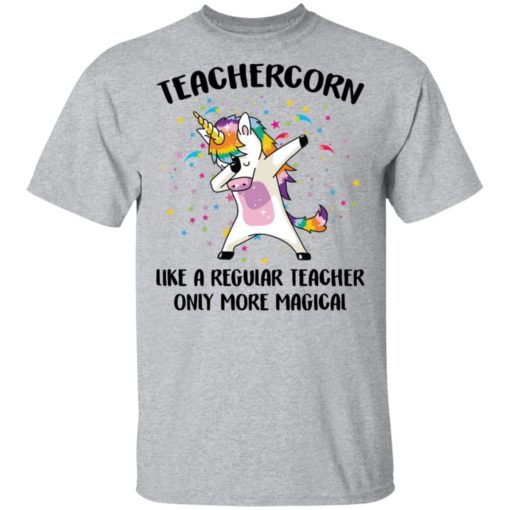Teachercorn like a regular teacher only more magical shirt