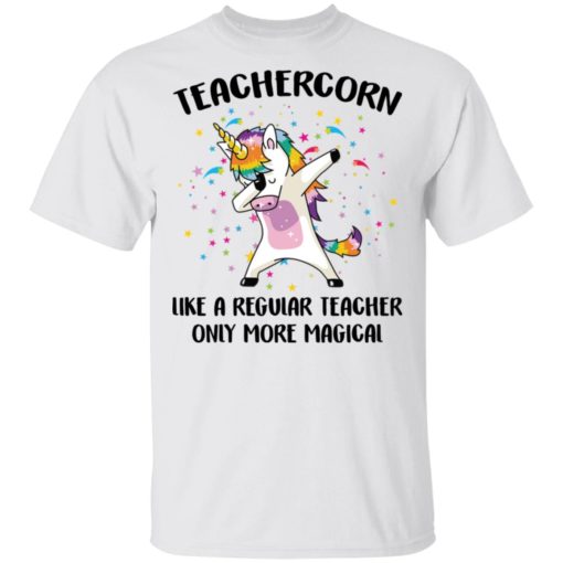 Teachercorn like a regular teacher only more magical shirt
