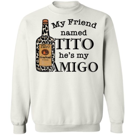 Vodka my friend named tito he’s my amigo shirt